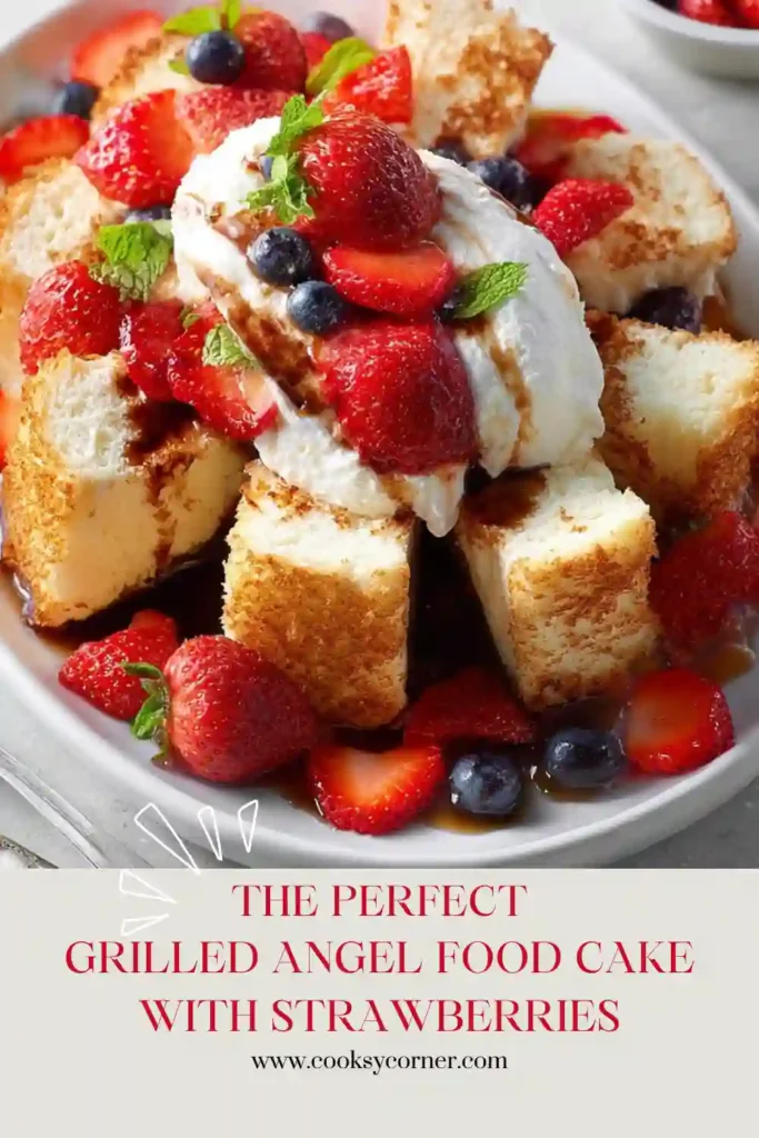 Grilled Angel Food Cake with Strawberries garnished with fresh berries and optional vanilla ice cream. The dessert offers a beautiful balance of texture and sweetness.